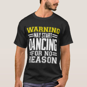 Waarschuwing kan zonder reden beginnen met dansen t-shirt