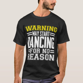 Waarschuwing kan zonder reden beginnen met dansen t-shirt