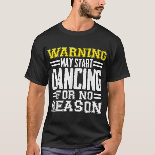 Waarschuwing kan zonder reden beginnen met dansen t-shirt (Voorkant)
