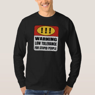 Waarschuwing Lage Tolerantie voor domme mensen   T-shirt