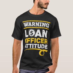 Waarschuwing Loan Officer Attitude Beroep Hypothee T-shirt