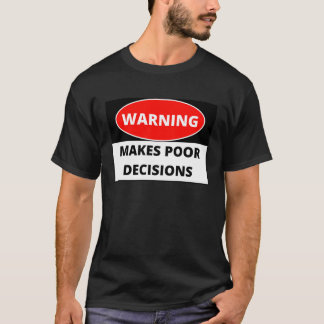 Waarschuwing maakt slechte beslissingen t-shirt