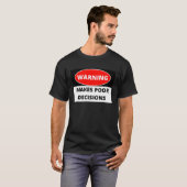 Waarschuwing maakt slechte beslissingen t-shirt (Voorkant volledig)