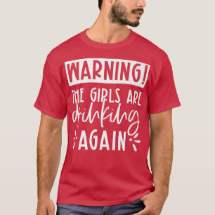Waarschuwing: meisjes worden weer Drink. T-shirt