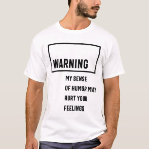 Waarschuwing Mijn gevoel van Humor kan je gevoelen T-shirt