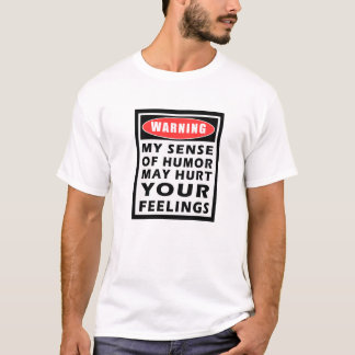Waarschuwing Mijn gevoel van Humor T-shirt