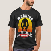 Waarschuwing Neanderthaler Thinking Apeman Ape Man T-shirt (Voorkant)