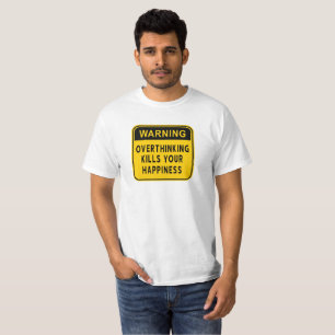 Waarschuwing Overdenken Vernietigt Je Geluk T-Shir T-shirt