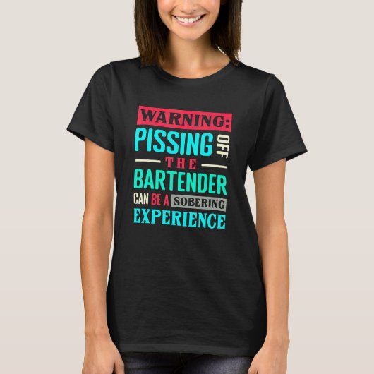 Waarschuwing Pissing off Bartender kan een ontnuch T-shirt (Voorkant)