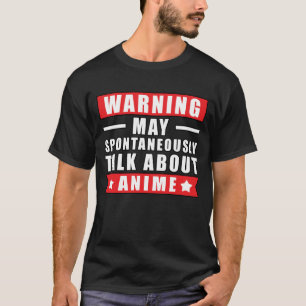 Waarschuwing: Praat mogelijk spontaan over anime - T-shirt
