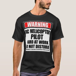 Waarschuwing RC-helikopterpiloot hard op het werk  T-shirt