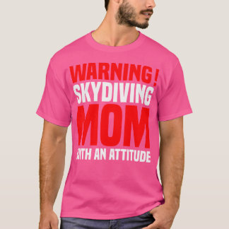 Waarschuwing Skydiving Mama met een houding Skydiv T-shirt