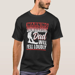 Waarschuwing Snowboarding Pa Will Yell Louly Snowb T-shirt