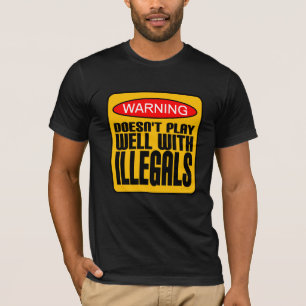 Waarschuwing: speelt niet goed met illegalen t-shirt