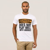 WAARSCHUWING SPEELT NIET GOED MET LIBERALS T-SHIRT (Voorkant volledig)