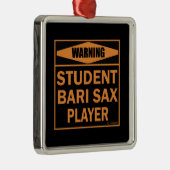 Waarschuwing! Student Bari Sax Player. Metalen Ornament (Rechts)