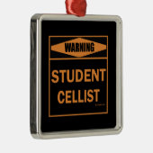 Waarschuwing! Student Cellist. Metalen Ornament (Rechts)