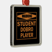Waarschuwing! Student Dobro Player. Metalen Ornament (Rechts)