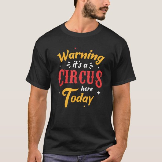 Waarschuwing van een circus hier vandaag Circus ca T-shirt (Voorkant)