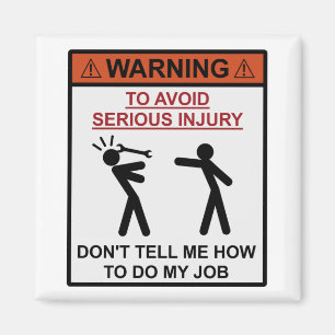 Waarschuwing: vertel me niet hoe ik mijn werk moet magneet