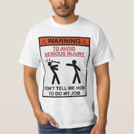 Waarschuwing: vertel me niet hoe ik mijn werk moet t-shirt