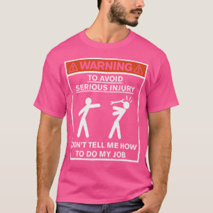 Waarschuwing Vertel me niet hoe ik mijn werk moet T-shirt