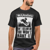 Waarschuwing Volg me niet Je maakt het niet T-shirt (Voorkant)