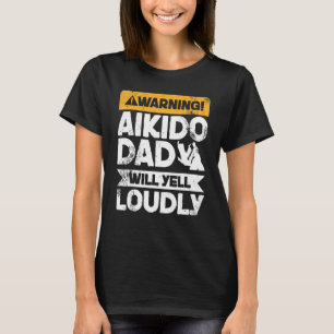 Waarschuwing Will Yell Louly Aikido Dad T-shirt