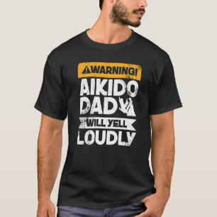 Waarschuwing Will Yell Louly Aikido Dad T-shirt