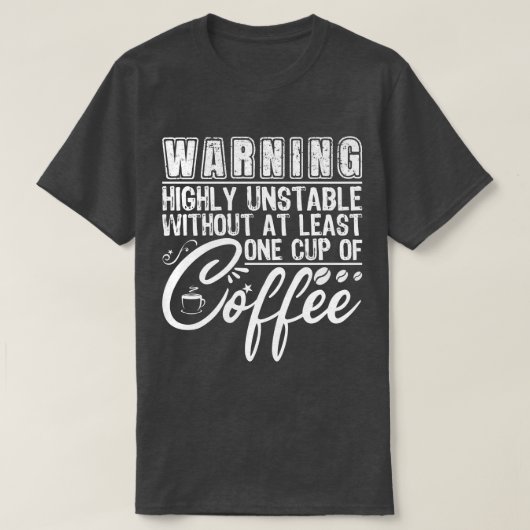 Waarschuwing zeer instabiele grappige koffie versl t-shirt (Design voorkant)