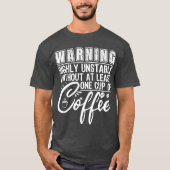 Waarschuwing zeer instabiele grappige koffie versl t-shirt (Voorkant)