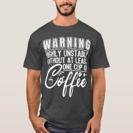 Waarschuwing zeer instabiele grappige koffie versl t-shirt