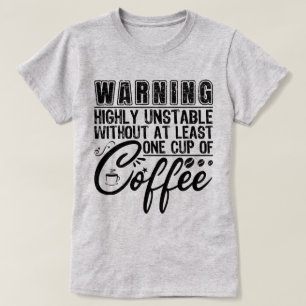 Waarschuwing Zeer Onstabiel Grappige Koffie Versla T-shirt
