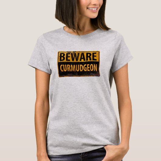 waarschuwingsbord voor ruitmetalen BEWARE CURMUDGE T-shirt (Voorkant)