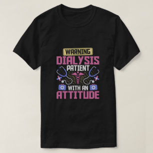 Waarschuwingsdialysepatiënt met een positieve nier t-shirt