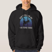 waarvan Follow Me I Do Stupid Things Breakdance Hoodie (Voorkant)