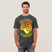 waarvan Follow Me I Do Stupid Things Mountain Bike T-shirt (Voorkant volledig)