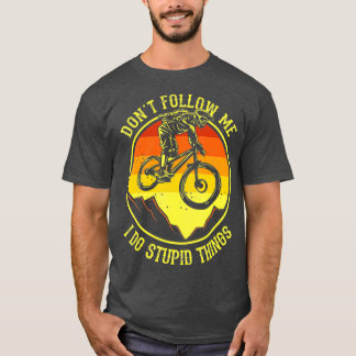 waarvan Follow Me I Do Stupid Things Mountain Bike T-shirt