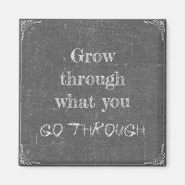 Wachsen Sie durch was Sie durchlaufen Magneet