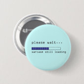 Wacht alsjeblieft nog steeds Sarcasm belading Ronde Button 5,7 Cm (Voorkant /achterkant)