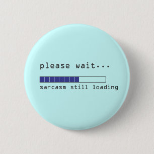 Wacht alsjeblieft nog steeds Sarcasm belading Ronde Button 5,7 Cm