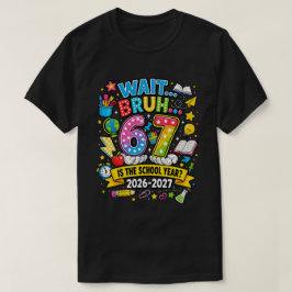 Wacht Bruh 6 7 is het schooljaar 2026-2027 T-shirt