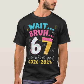Wacht Bruh 6 7 Is Het Schooljaar 2026-2027 Zes T-shirt