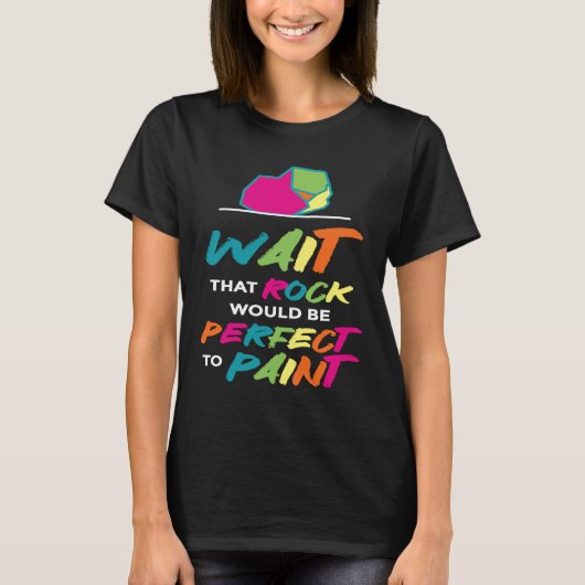 Wacht dat steen perfect is voor schilder I T-shirt (Voorkant)