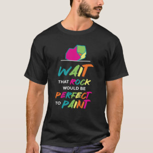Wacht dat steen perfect is voor schilder I T-shirt