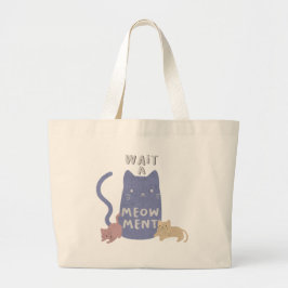 Wacht een Meow-ment Grote Tote Bag