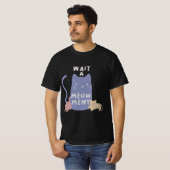 Wacht een Meow-ment T-shirt (Voorkant volledig)