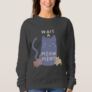 Wacht een Meow-ment Trui