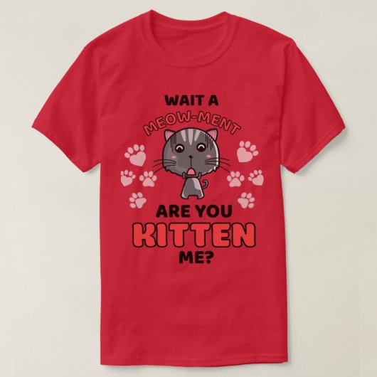Wacht eens even... als je me een schattige kat pun t-shirt (Design voorkant)