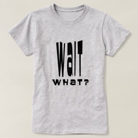 Wacht eens. t-shirt (Design voorkant)